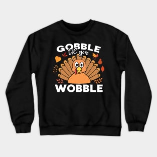 Gobble Till You Wobble Funny Thanksgiving Turkey Dinner Crewneck Sweatshirt